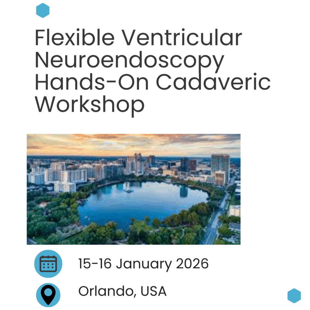 Flexible Ventricular Neuroendoscopy Hands-On Cadaveric Workshop